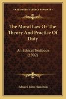 The Moral Law Or The Theory And Practice Of Duty
