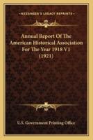 Annual Report Of The American Historical Association For The Year 1918 V1 (1921)