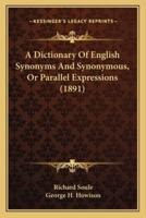 A Dictionary Of English Synonyms And Synonymous, Or Parallel Expressions (1891)