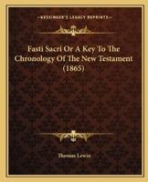 Fasti Sacri Or A Key To The Chronology Of The New Testament (1865)