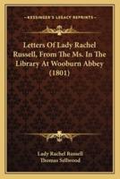 Letters Of Lady Rachel Russell, From The Ms. In The Library At Wooburn Abbey (1801)