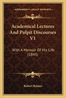 Academical Lectures And Pulpit Discourses V1