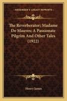 The Reverberator; Madame De Mauves; A Passionate Pilgrim And Other Tales (1922)