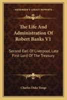 The Life and Administration of Robert Banks V1