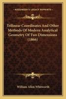 Trilinear Coordinates And Other Methods Of Modern Analytical Geometry Of Two Dimensions (1866)