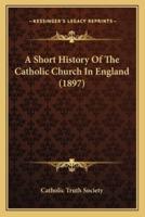 A Short History Of The Catholic Church In England (1897)