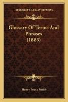 Glossary Of Terms And Phrases (1883)