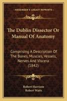 The Dublin Dissector Or Manual Of Anatomy