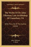 The Works Of Dr. John Tillotson, Late Archbishop Of Canterbury V6