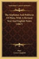 The Sophistes And Politicus Of Plato, With A Revised Text And English Notes (1867)