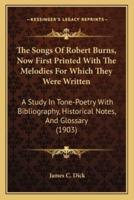 The Songs Of Robert Burns, Now First Printed With The Melodies For Which They Were Written