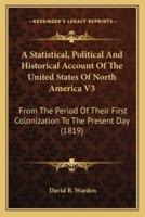 A Statistical, Political And Historical Account Of The United States Of North America V3