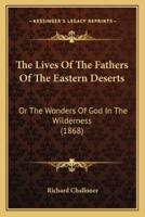 The Lives Of The Fathers Of The Eastern Deserts
