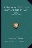 A Harmony Of Lord Bacon's The Essays, Etc.