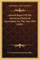 Annual Report Of The American Historical Association For The Year 1904 (1905)
