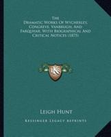 The Dramatic Works Of Wycherley, Congreve, Vanbrugh, And Farquhar, With Biographical And Critical Notices (1875)