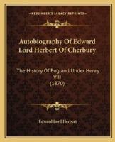 Autobiography Of Edward Lord Herbert Of Cherbury