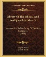 Library Of The Biblical And Theological Literature V1