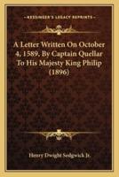A Letter Written On October 4, 1589, By Captain Quellar To His Majesty King Philip (1896)