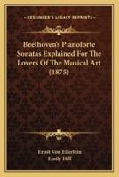 Beethoven's Pianoforte Sonatas Explained For The Lovers Of The Musical Art (1875)