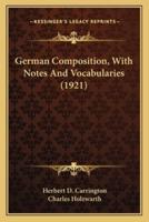 German Composition, With Notes And Vocabularies (1921)