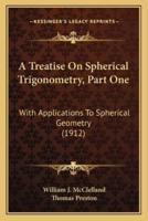 A Treatise On Spherical Trigonometry, Part One