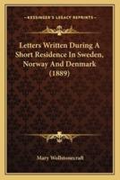 Letters Written During A Short Residence In Sweden, Norway And Denmark (1889)