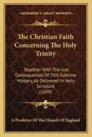 The Christian Faith Concerning The Holy Trinity
