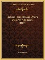 Pictures From Holland Drawn With Pen And Pencil (1887)