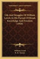 Life And Struggles Of William Lovett, In His Pursuit Of Bread, Knowledge And Freedom (1920)