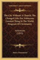 The City Without A Church; The Changed Life; Pax Vobiscum; Greatest Thing In The World; Program Of Christianity