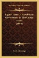 Eighty Years Of Republican Government In The United States (1868)