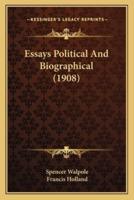 Essays Political And Biographical (1908)