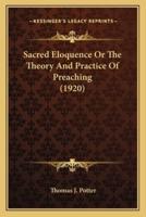 Sacred Eloquence Or The Theory And Practice Of Preaching (1920)