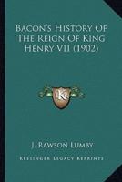 Bacon's History Of The Reign Of King Henry VII (1902)