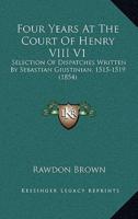 Four Years At The Court Of Henry VIII V1