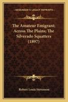 The Amateur Emigrant; Across The Plains; The Silverado Squatters (1897)