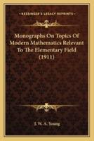 Monographs On Topics Of Modern Mathematics Relevant To The Elementary Field (1911)