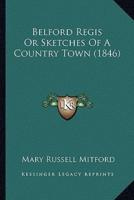Belford Regis Or Sketches Of A Country Town (1846)