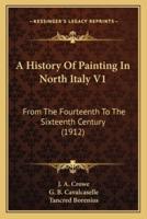 A History Of Painting In North Italy V1