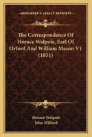 The Correspondence Of Horace Walpole, Earl Of Orford And William Mason V1 (1851)