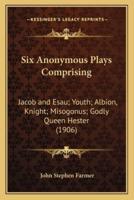 Six Anonymous Plays Comprising