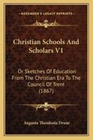 Christian Schools And Scholars V1