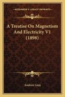 A Treatise On Magnetism And Electricity V1 (1898)