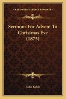 Sermons For Advent To Christmas Eve (1875)