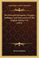 The Principal Navigators, Voyages, Traffiques And Discoveries Of The English Nation V10 (1914)