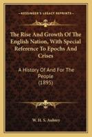 The Rise And Growth Of The English Nation, With Special Reference To Epochs And Crises
