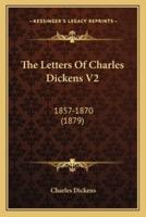 The Letters Of Charles Dickens V2