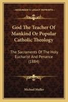 God The Teacher Of Mankind Or Popular Catholic Theology