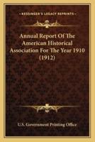 Annual Report Of The American Historical Association For The Year 1910 (1912)